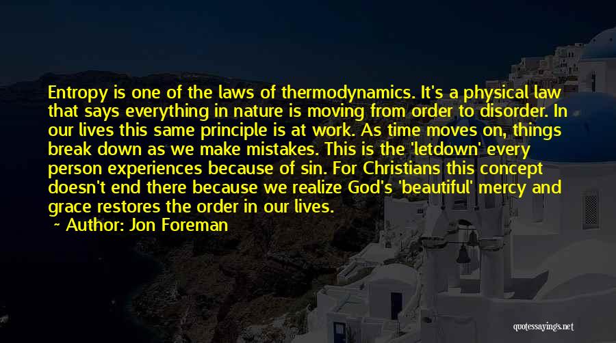 Jon Foreman Quotes: Entropy Is One Of The Laws Of Thermodynamics. It's A Physical Law That Says Everything In Nature Is Moving From