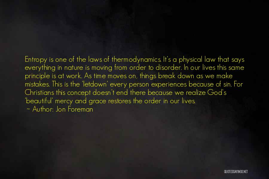 Jon Foreman Quotes: Entropy Is One Of The Laws Of Thermodynamics. It's A Physical Law That Says Everything In Nature Is Moving From