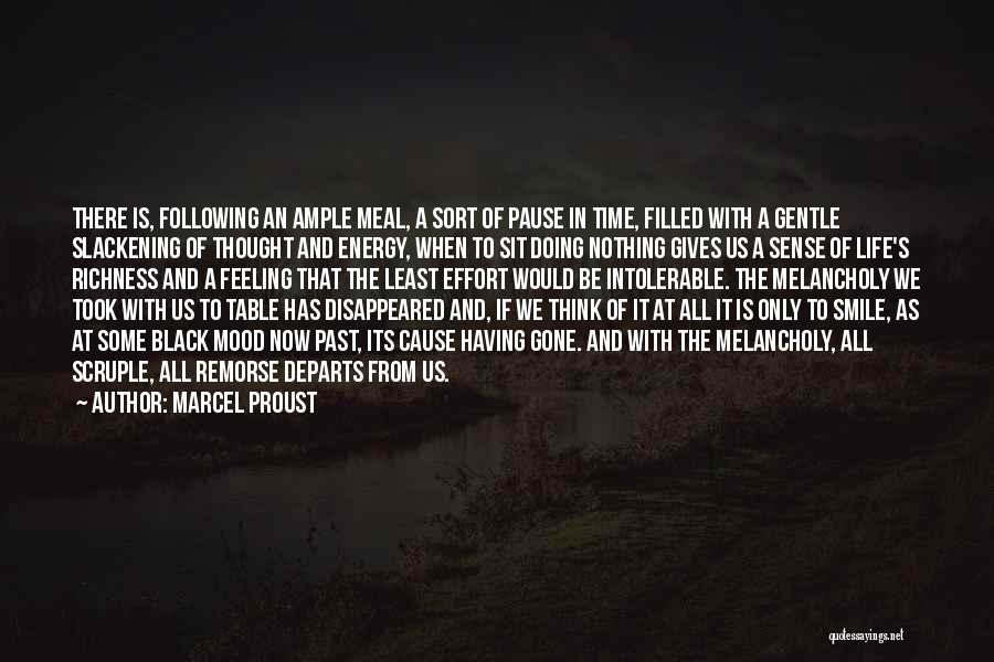 Marcel Proust Quotes: There Is, Following An Ample Meal, A Sort Of Pause In Time, Filled With A Gentle Slackening Of Thought And