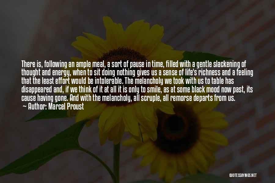 Marcel Proust Quotes: There Is, Following An Ample Meal, A Sort Of Pause In Time, Filled With A Gentle Slackening Of Thought And