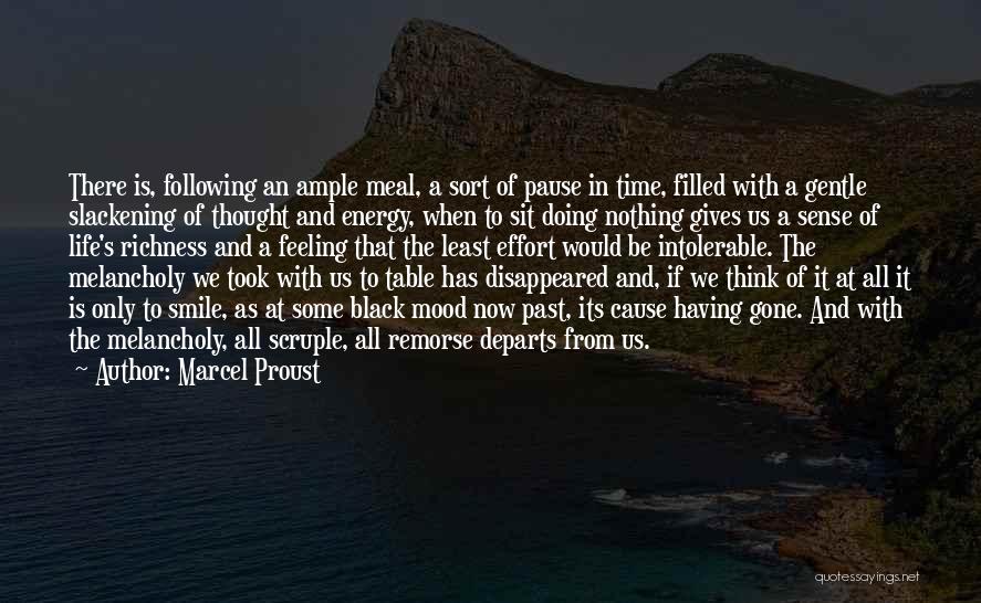 Marcel Proust Quotes: There Is, Following An Ample Meal, A Sort Of Pause In Time, Filled With A Gentle Slackening Of Thought And