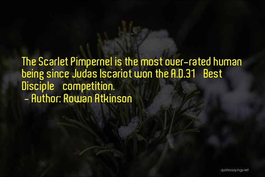 Rowan Atkinson Quotes: The Scarlet Pimpernel Is The Most Over-rated Human Being Since Judas Iscariot Won The A.d.31 'best Disciple' Competition.