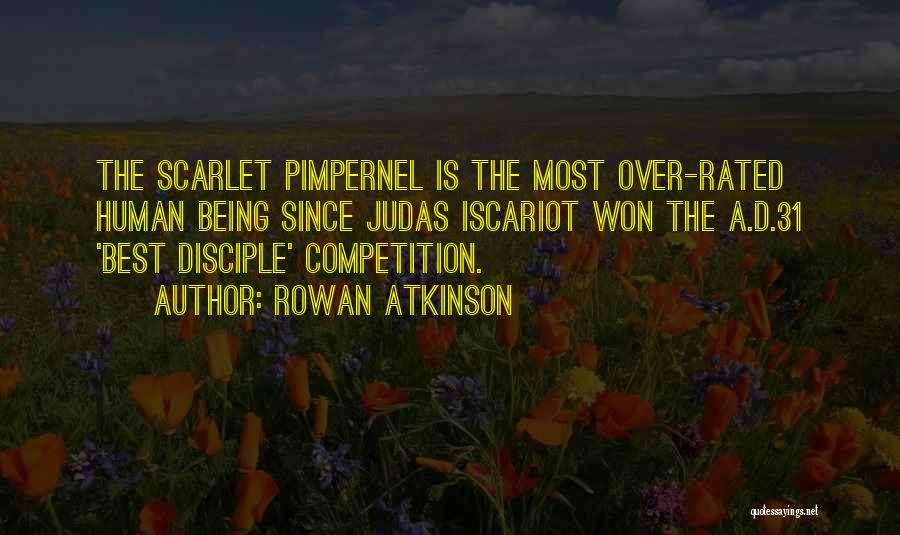 Rowan Atkinson Quotes: The Scarlet Pimpernel Is The Most Over-rated Human Being Since Judas Iscariot Won The A.d.31 'best Disciple' Competition.