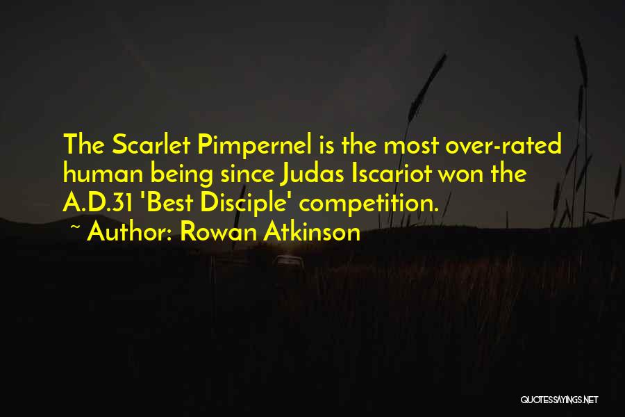 Rowan Atkinson Quotes: The Scarlet Pimpernel Is The Most Over-rated Human Being Since Judas Iscariot Won The A.d.31 'best Disciple' Competition.