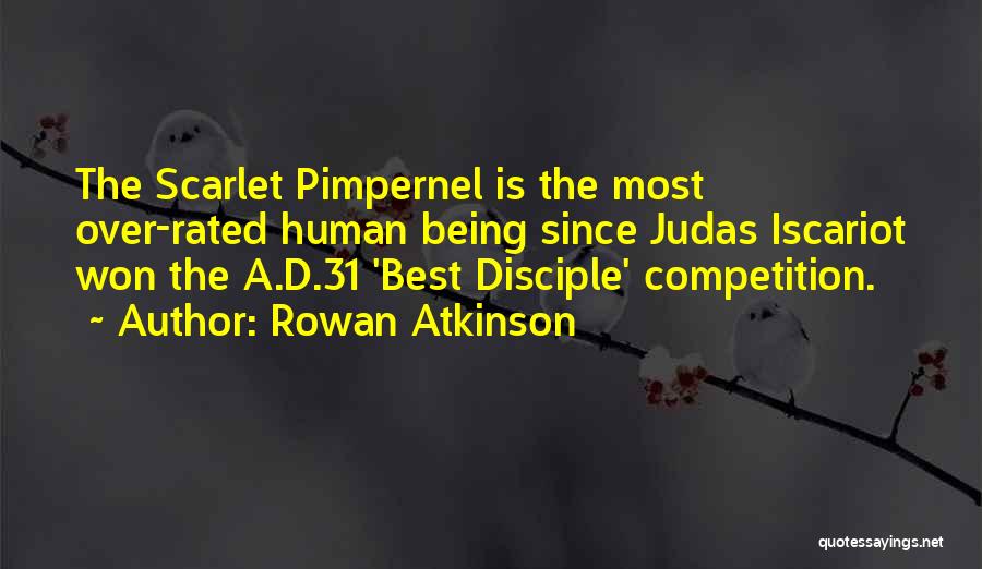 Rowan Atkinson Quotes: The Scarlet Pimpernel Is The Most Over-rated Human Being Since Judas Iscariot Won The A.d.31 'best Disciple' Competition.