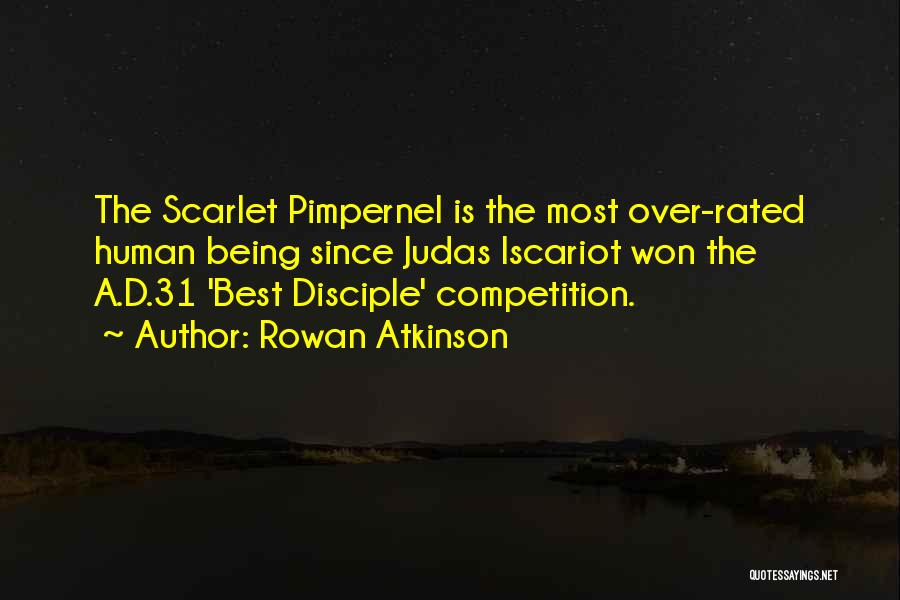 Rowan Atkinson Quotes: The Scarlet Pimpernel Is The Most Over-rated Human Being Since Judas Iscariot Won The A.d.31 'best Disciple' Competition.