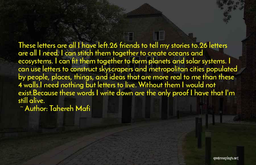 Tahereh Mafi Quotes: These Letters Are All I Have Left.26 Friends To Tell My Stories To.26 Letters Are All I Need. I Can