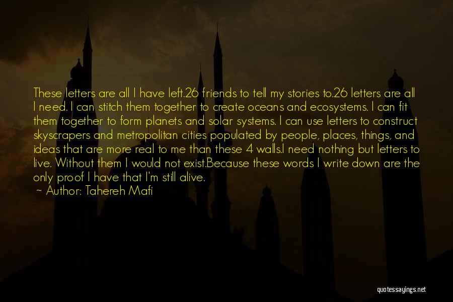 Tahereh Mafi Quotes: These Letters Are All I Have Left.26 Friends To Tell My Stories To.26 Letters Are All I Need. I Can