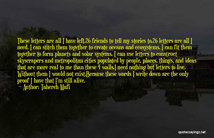 Tahereh Mafi Quotes: These Letters Are All I Have Left.26 Friends To Tell My Stories To.26 Letters Are All I Need. I Can