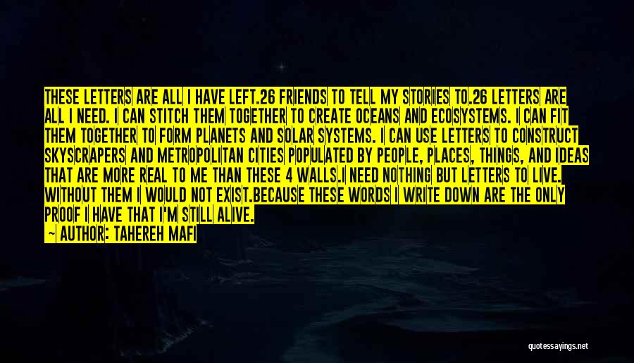 Tahereh Mafi Quotes: These Letters Are All I Have Left.26 Friends To Tell My Stories To.26 Letters Are All I Need. I Can