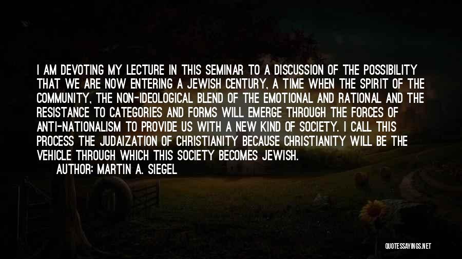 Martin A. Siegel Quotes: I Am Devoting My Lecture In This Seminar To A Discussion Of The Possibility That We Are Now Entering A