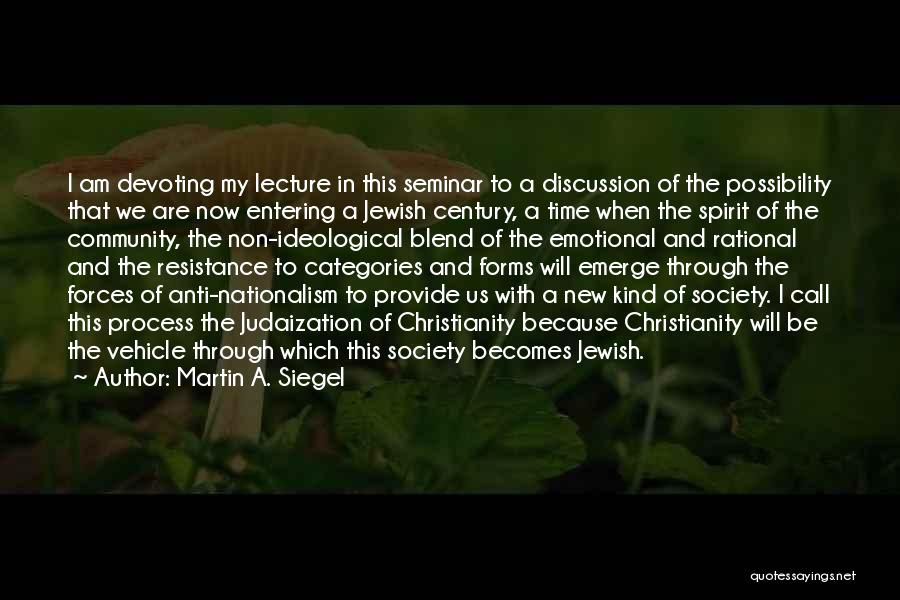 Martin A. Siegel Quotes: I Am Devoting My Lecture In This Seminar To A Discussion Of The Possibility That We Are Now Entering A