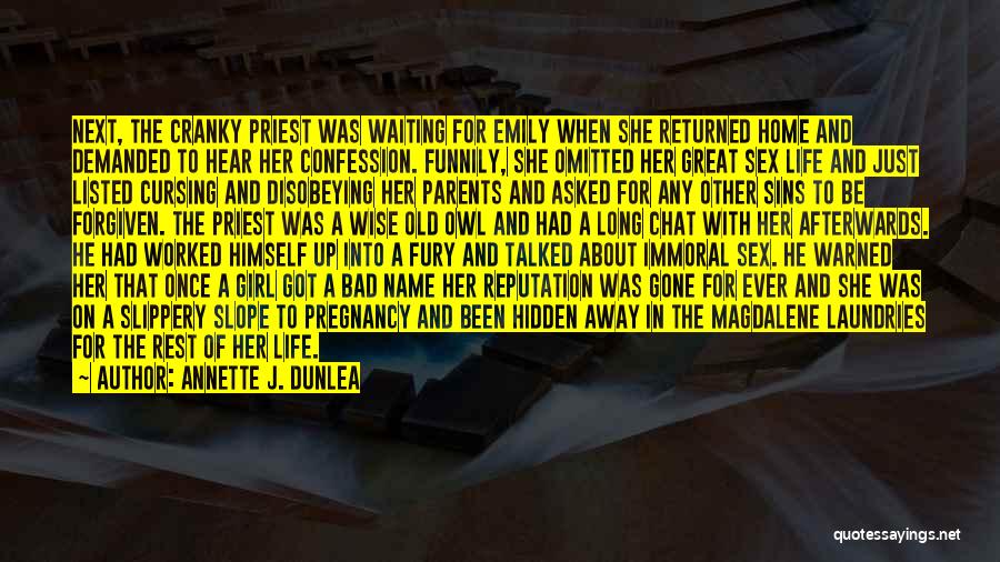 Annette J. Dunlea Quotes: Next, The Cranky Priest Was Waiting For Emily When She Returned Home And Demanded To Hear Her Confession. Funnily, She
