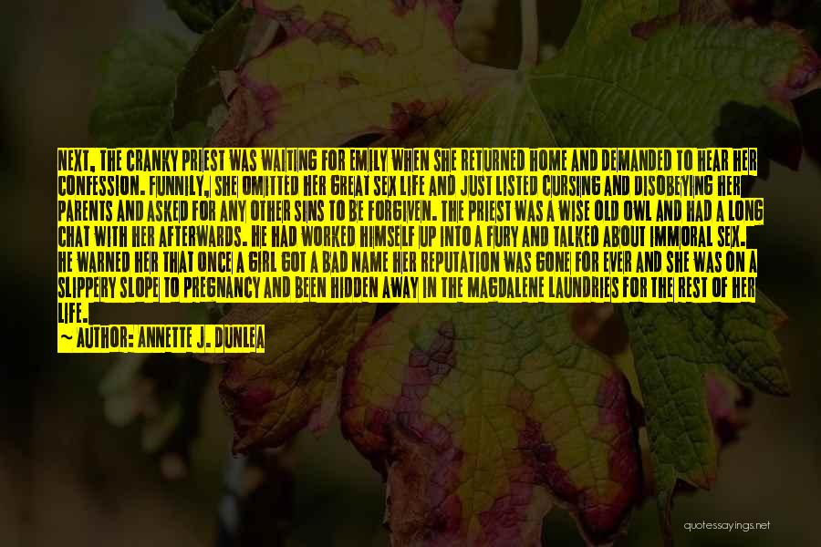 Annette J. Dunlea Quotes: Next, The Cranky Priest Was Waiting For Emily When She Returned Home And Demanded To Hear Her Confession. Funnily, She