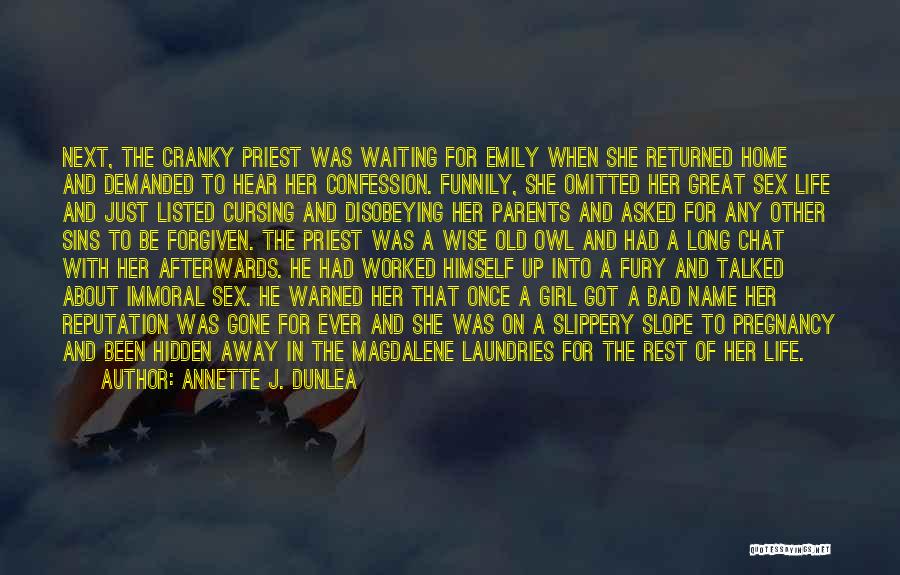 Annette J. Dunlea Quotes: Next, The Cranky Priest Was Waiting For Emily When She Returned Home And Demanded To Hear Her Confession. Funnily, She