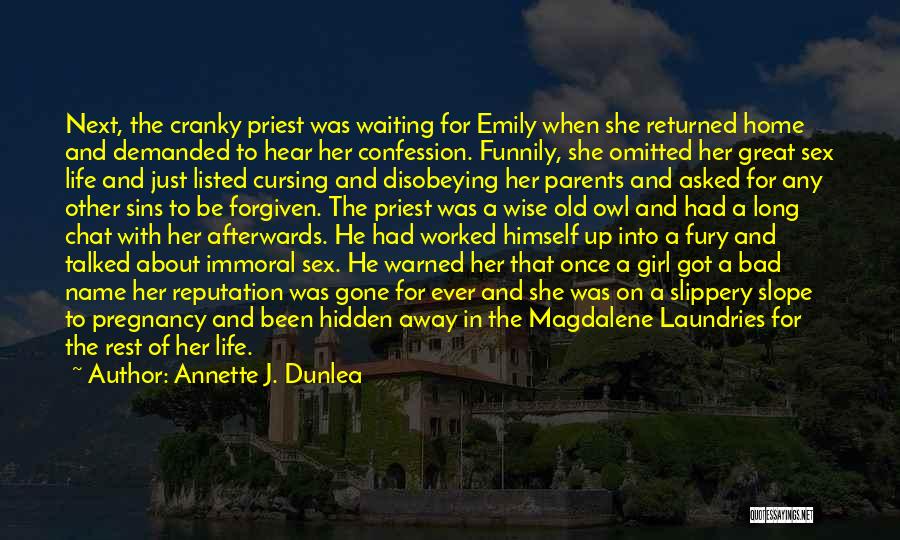 Annette J. Dunlea Quotes: Next, The Cranky Priest Was Waiting For Emily When She Returned Home And Demanded To Hear Her Confession. Funnily, She