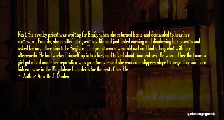 Annette J. Dunlea Quotes: Next, The Cranky Priest Was Waiting For Emily When She Returned Home And Demanded To Hear Her Confession. Funnily, She