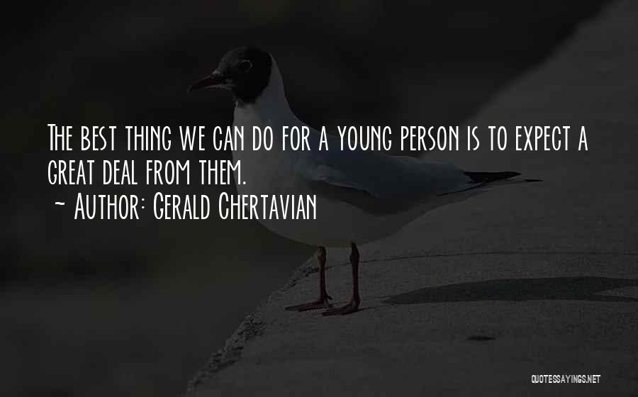 Gerald Chertavian Quotes: The Best Thing We Can Do For A Young Person Is To Expect A Great Deal From Them.