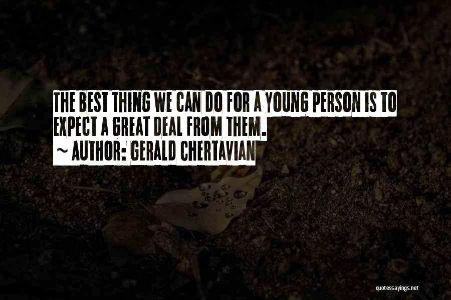 Gerald Chertavian Quotes: The Best Thing We Can Do For A Young Person Is To Expect A Great Deal From Them.