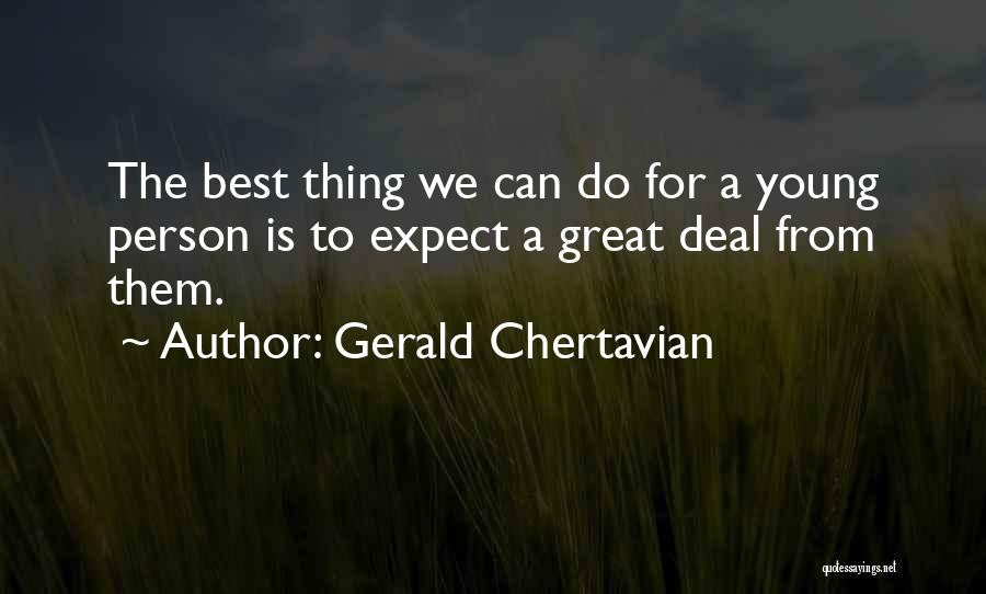 Gerald Chertavian Quotes: The Best Thing We Can Do For A Young Person Is To Expect A Great Deal From Them.