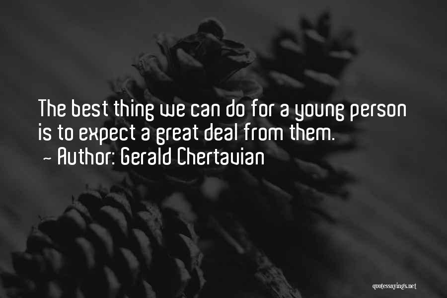 Gerald Chertavian Quotes: The Best Thing We Can Do For A Young Person Is To Expect A Great Deal From Them.