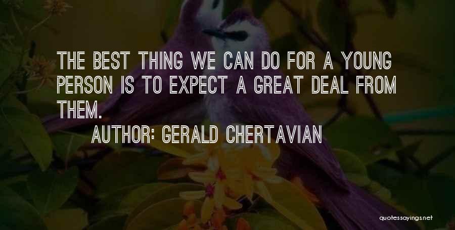 Gerald Chertavian Quotes: The Best Thing We Can Do For A Young Person Is To Expect A Great Deal From Them.