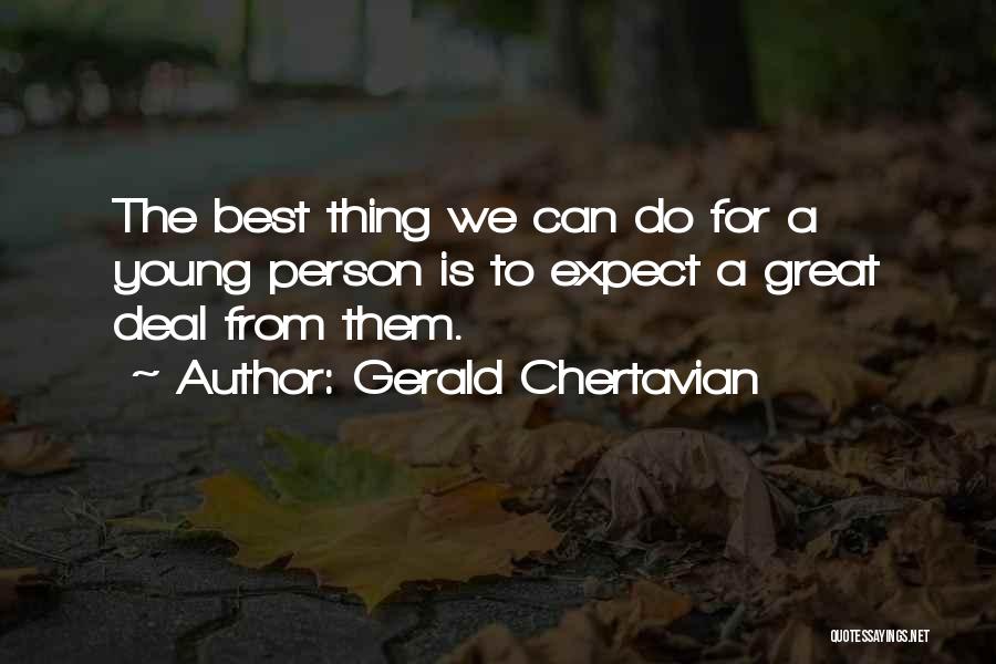 Gerald Chertavian Quotes: The Best Thing We Can Do For A Young Person Is To Expect A Great Deal From Them.