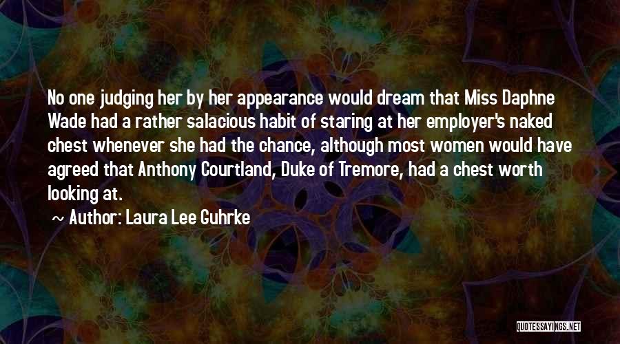 Laura Lee Guhrke Quotes: No One Judging Her By Her Appearance Would Dream That Miss Daphne Wade Had A Rather Salacious Habit Of Staring