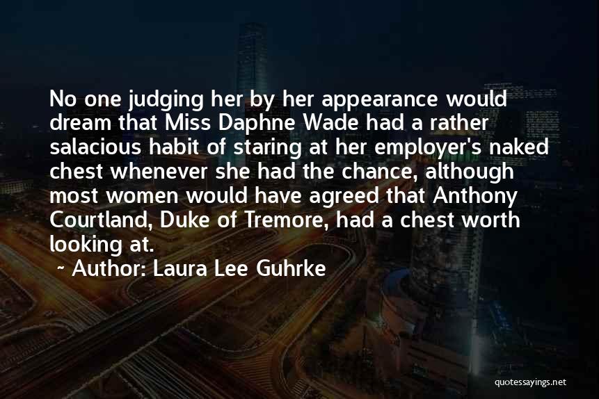 Laura Lee Guhrke Quotes: No One Judging Her By Her Appearance Would Dream That Miss Daphne Wade Had A Rather Salacious Habit Of Staring