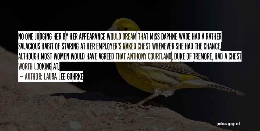 Laura Lee Guhrke Quotes: No One Judging Her By Her Appearance Would Dream That Miss Daphne Wade Had A Rather Salacious Habit Of Staring