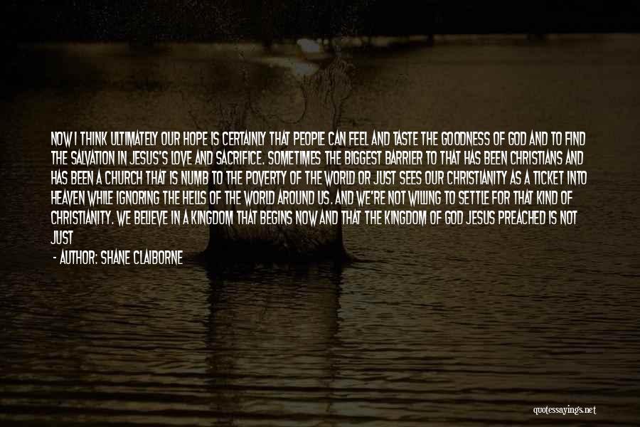 Shane Claiborne Quotes: Now I Think Ultimately Our Hope Is Certainly That People Can Feel And Taste The Goodness Of God And To