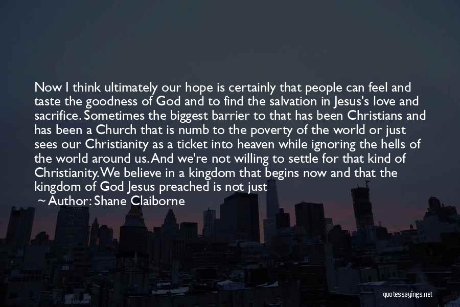 Shane Claiborne Quotes: Now I Think Ultimately Our Hope Is Certainly That People Can Feel And Taste The Goodness Of God And To