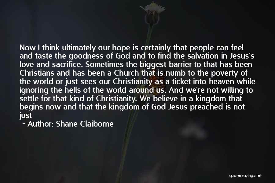 Shane Claiborne Quotes: Now I Think Ultimately Our Hope Is Certainly That People Can Feel And Taste The Goodness Of God And To