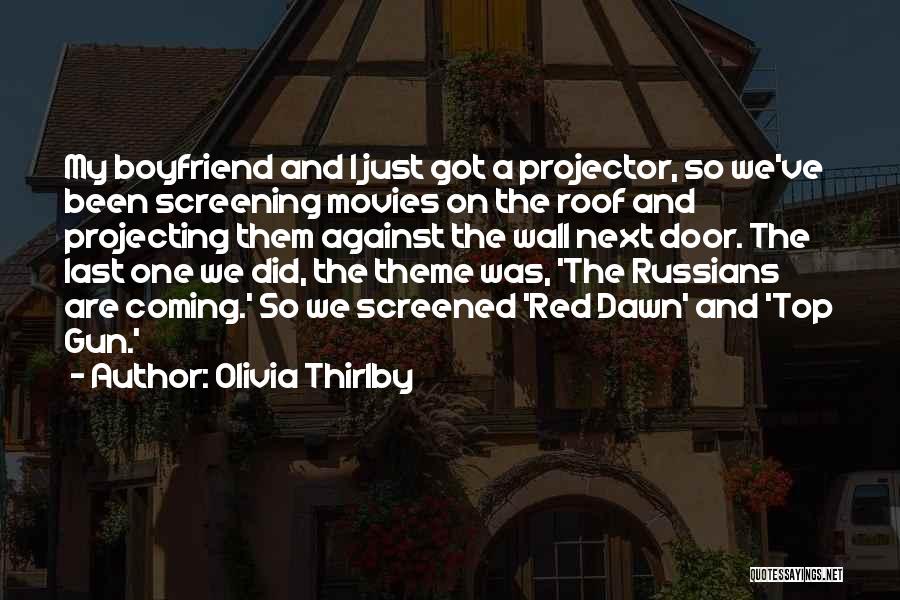 Olivia Thirlby Quotes: My Boyfriend And I Just Got A Projector, So We've Been Screening Movies On The Roof And Projecting Them Against