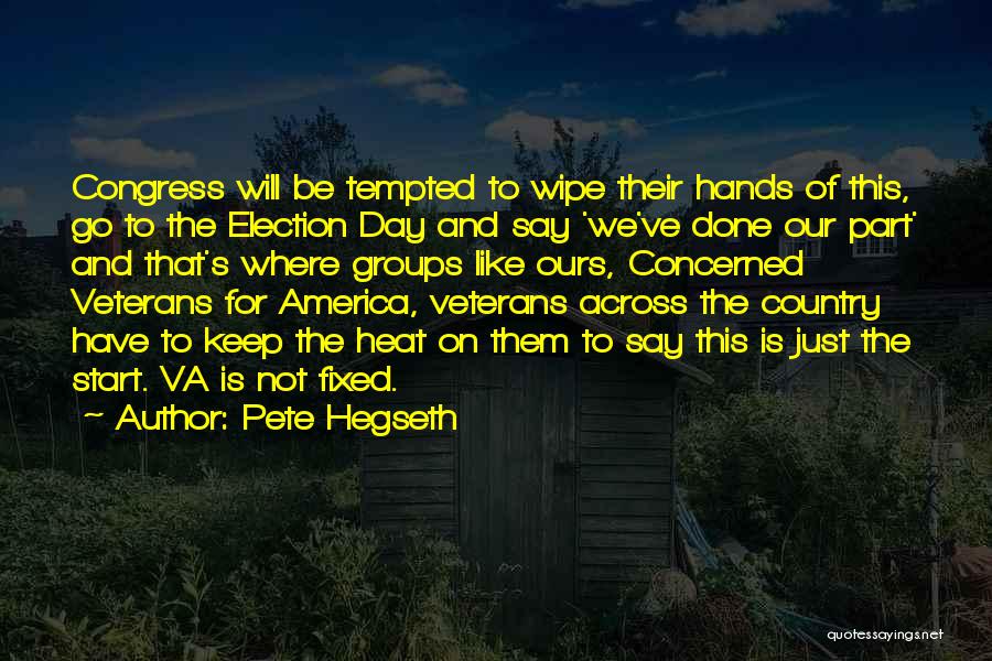 Pete Hegseth Quotes: Congress Will Be Tempted To Wipe Their Hands Of This, Go To The Election Day And Say 'we've Done Our