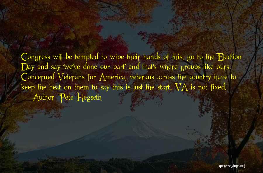 Pete Hegseth Quotes: Congress Will Be Tempted To Wipe Their Hands Of This, Go To The Election Day And Say 'we've Done Our