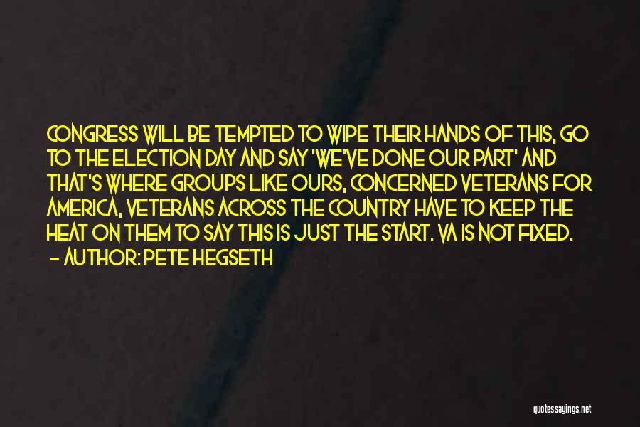 Pete Hegseth Quotes: Congress Will Be Tempted To Wipe Their Hands Of This, Go To The Election Day And Say 'we've Done Our