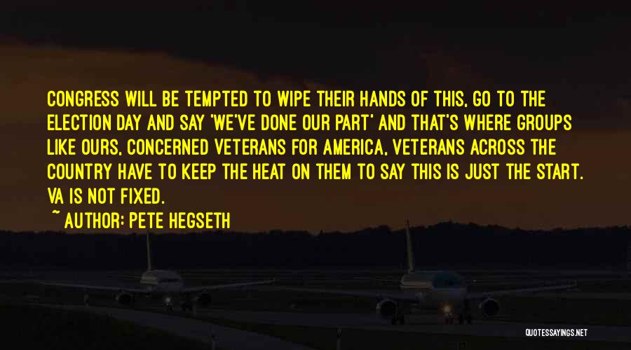 Pete Hegseth Quotes: Congress Will Be Tempted To Wipe Their Hands Of This, Go To The Election Day And Say 'we've Done Our