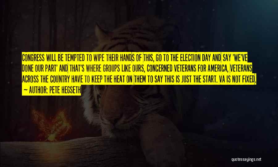 Pete Hegseth Quotes: Congress Will Be Tempted To Wipe Their Hands Of This, Go To The Election Day And Say 'we've Done Our