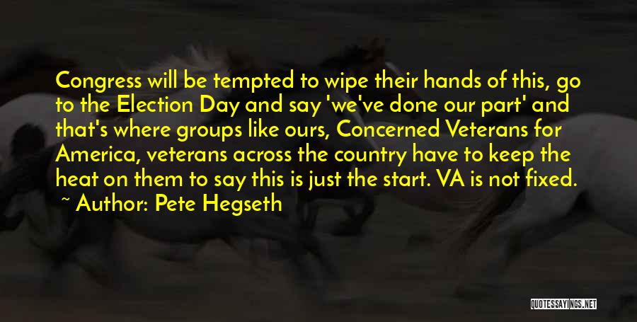 Pete Hegseth Quotes: Congress Will Be Tempted To Wipe Their Hands Of This, Go To The Election Day And Say 'we've Done Our