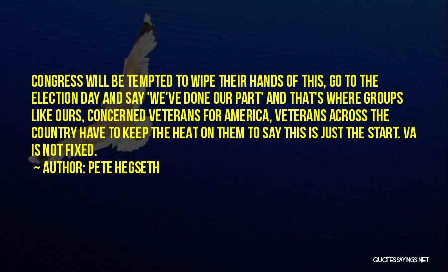 Pete Hegseth Quotes: Congress Will Be Tempted To Wipe Their Hands Of This, Go To The Election Day And Say 'we've Done Our