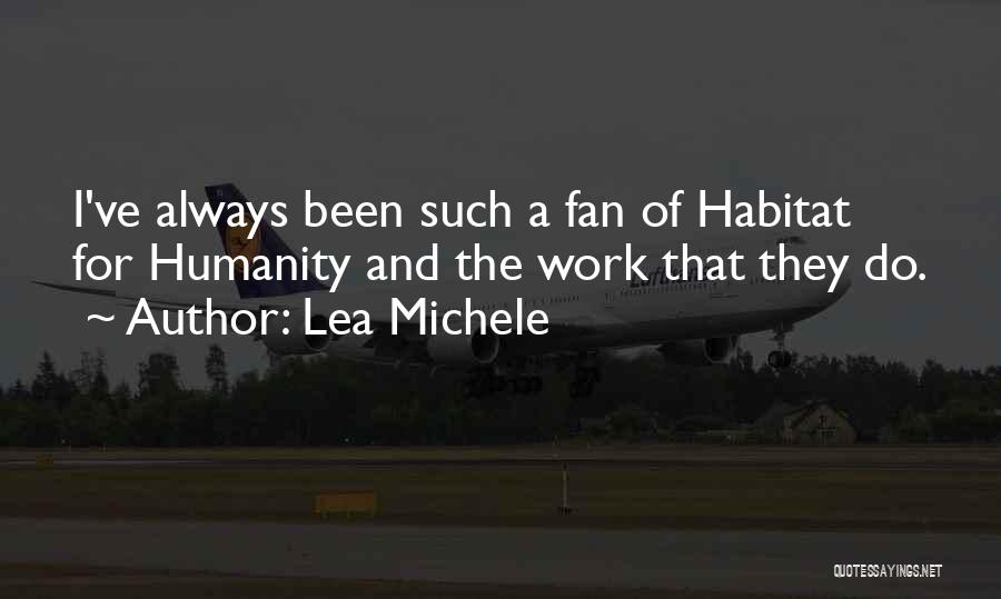 Lea Michele Quotes: I've Always Been Such A Fan Of Habitat For Humanity And The Work That They Do.