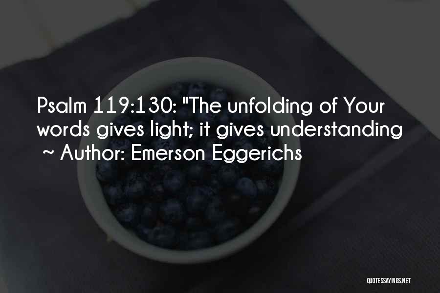 Emerson Eggerichs Quotes: Psalm 119:130: The Unfolding Of Your Words Gives Light; It Gives Understanding