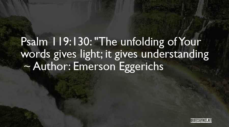 Emerson Eggerichs Quotes: Psalm 119:130: The Unfolding Of Your Words Gives Light; It Gives Understanding