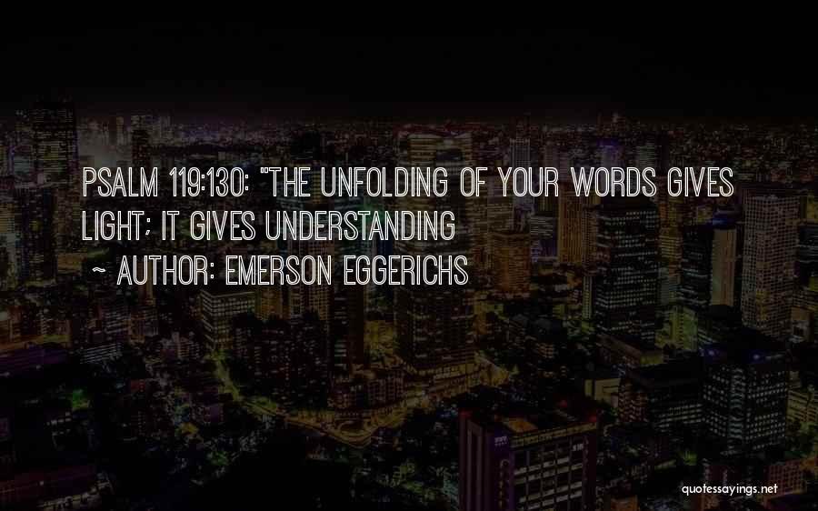 Emerson Eggerichs Quotes: Psalm 119:130: The Unfolding Of Your Words Gives Light; It Gives Understanding