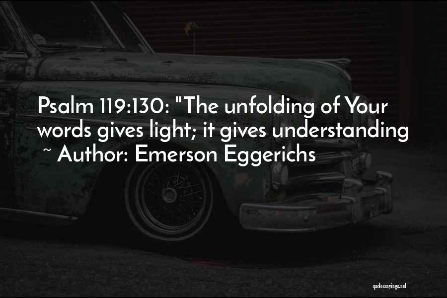Emerson Eggerichs Quotes: Psalm 119:130: The Unfolding Of Your Words Gives Light; It Gives Understanding