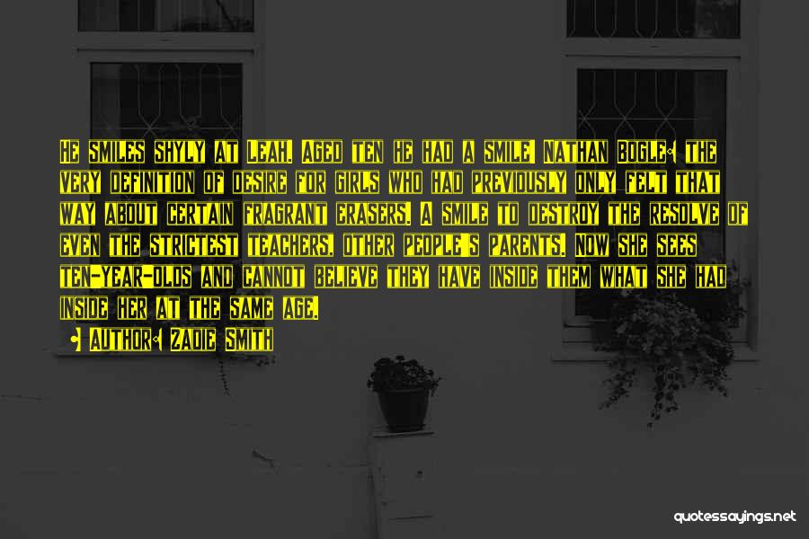 Zadie Smith Quotes: He Smiles Shyly At Leah. Aged Ten He Had A Smile! Nathan Bogle: The Very Definition Of Desire For Girls