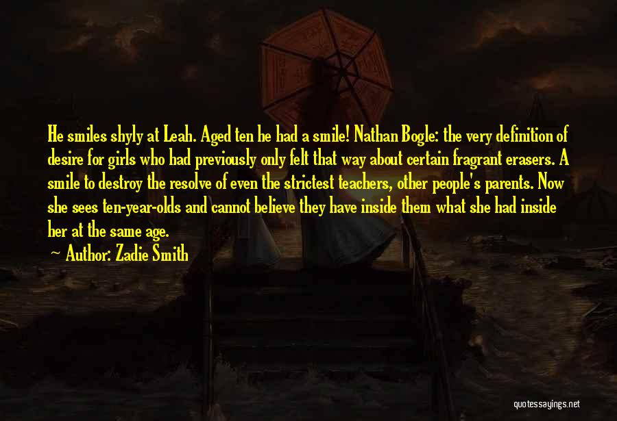 Zadie Smith Quotes: He Smiles Shyly At Leah. Aged Ten He Had A Smile! Nathan Bogle: The Very Definition Of Desire For Girls