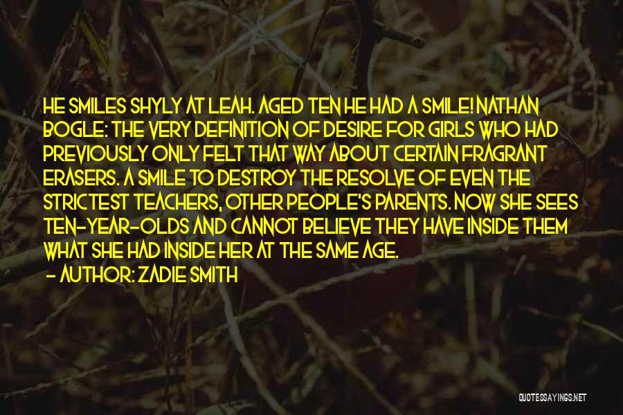 Zadie Smith Quotes: He Smiles Shyly At Leah. Aged Ten He Had A Smile! Nathan Bogle: The Very Definition Of Desire For Girls