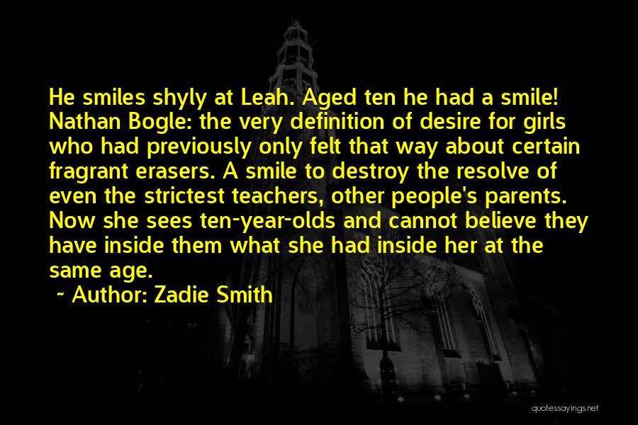 Zadie Smith Quotes: He Smiles Shyly At Leah. Aged Ten He Had A Smile! Nathan Bogle: The Very Definition Of Desire For Girls